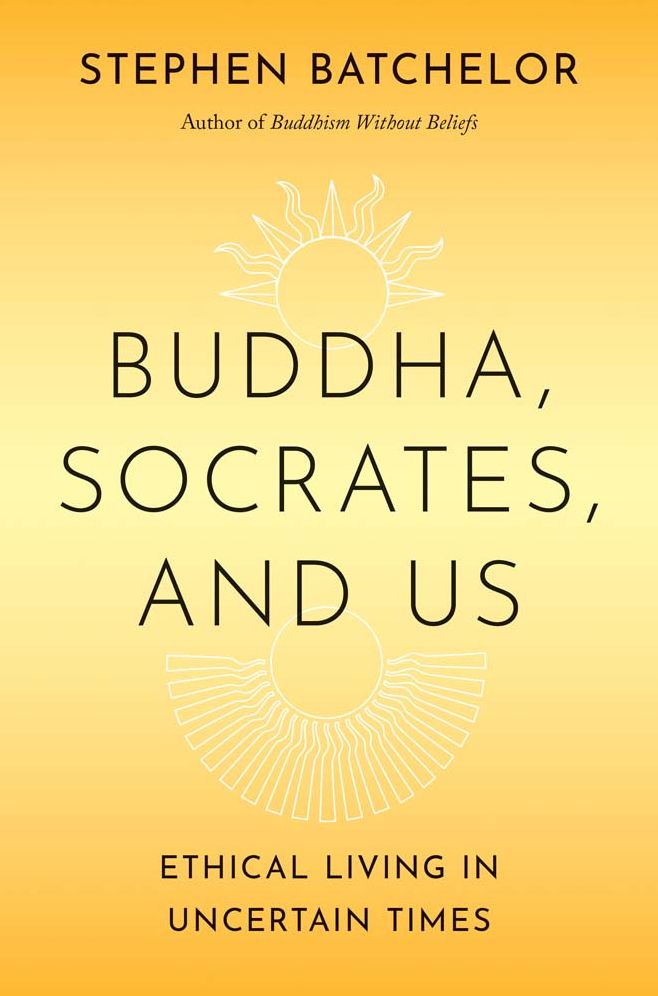 Buddha, Socrates, and Us: Ethical Living in Uncertain Times
