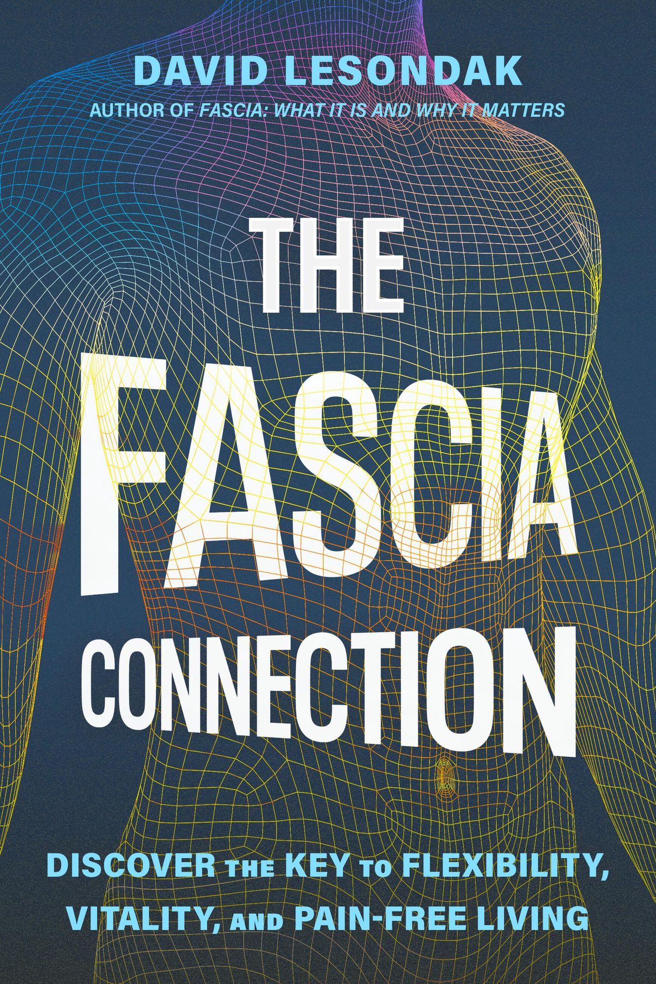 The Fascia Connection: Discover the Key to Flexibility, Vitality, and Pain-Free Living