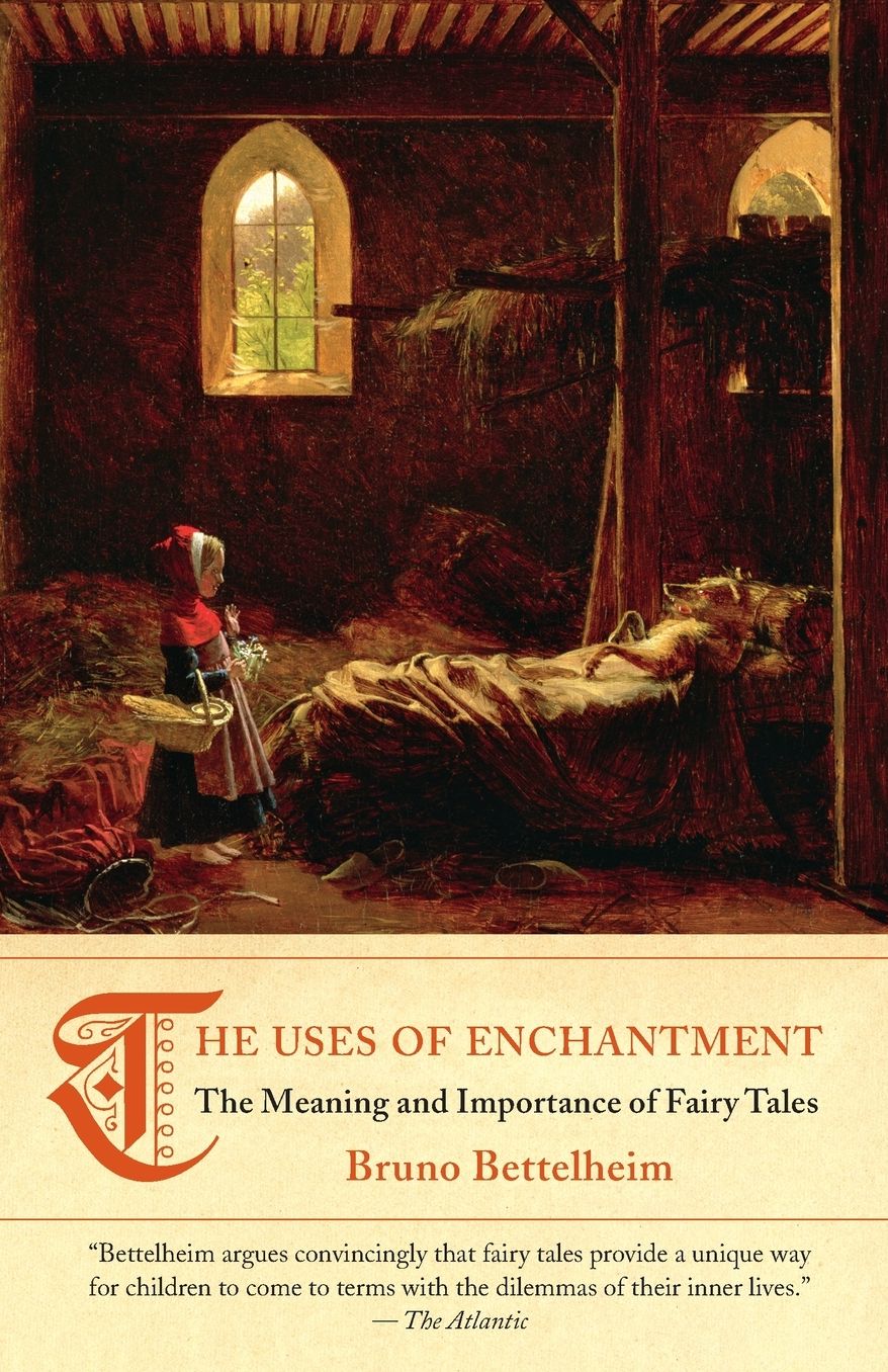 The Uses of Enchantment (National Book Award Winner): The Meaning and Importance of Fairy Tales