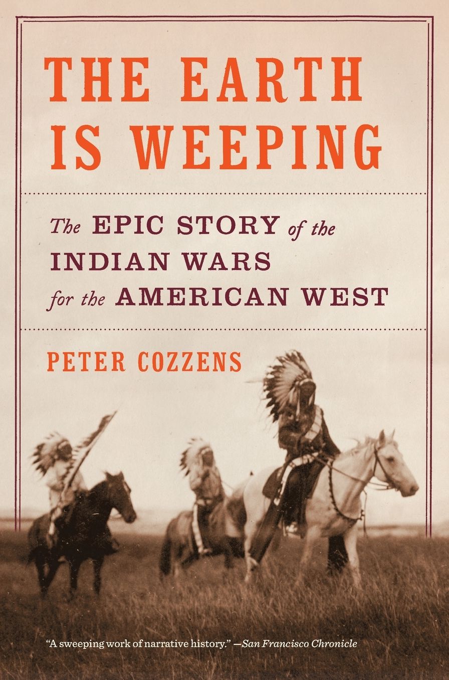 The Earth Is Weeping: The Epic Story of the Indian Wars for the American West
