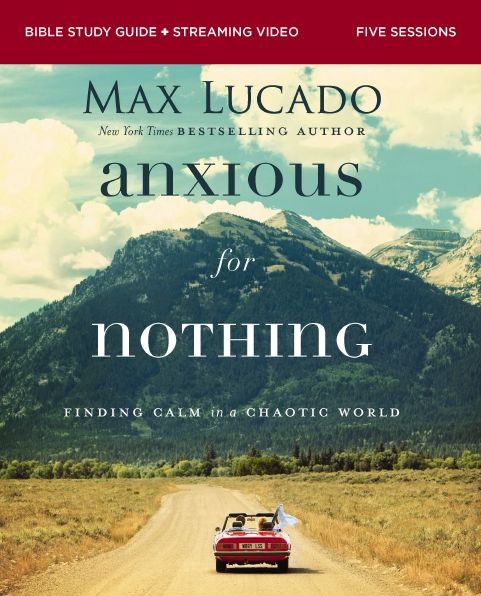 Anxious for Nothing Bible Study Guide plus Streaming Video, Updated Edition: Finding Calm in a Chaotic World