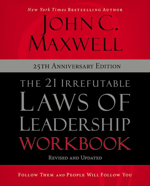 The 21 Irrefutable Laws of Leadership Workbook 25th Anniversary Edition: Follow Them and People Will Follow You