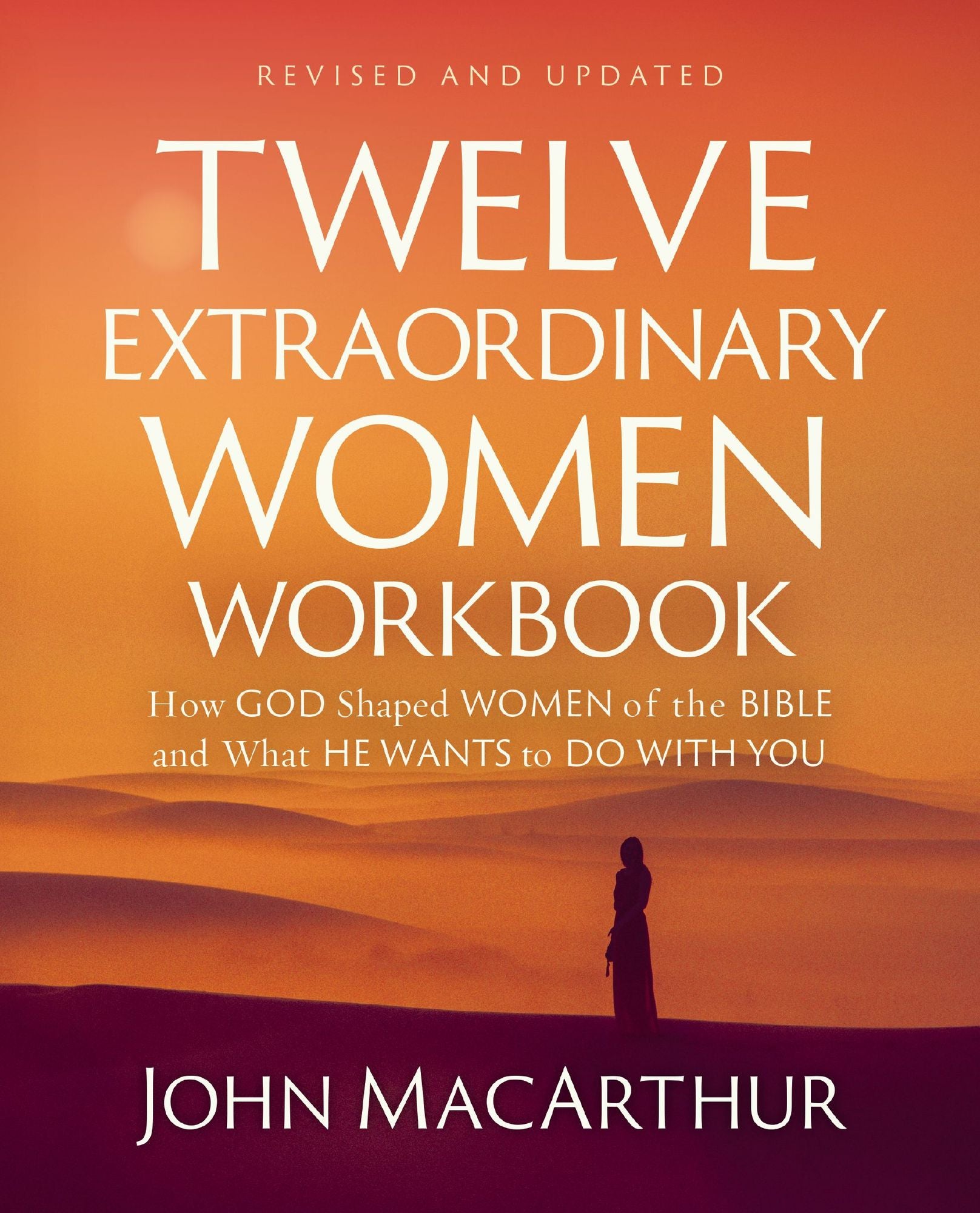 Twelve Extraordinary Women Workbook, Revised and Updated: How God Shaped Women of the Bible and What He Wants to Do With You