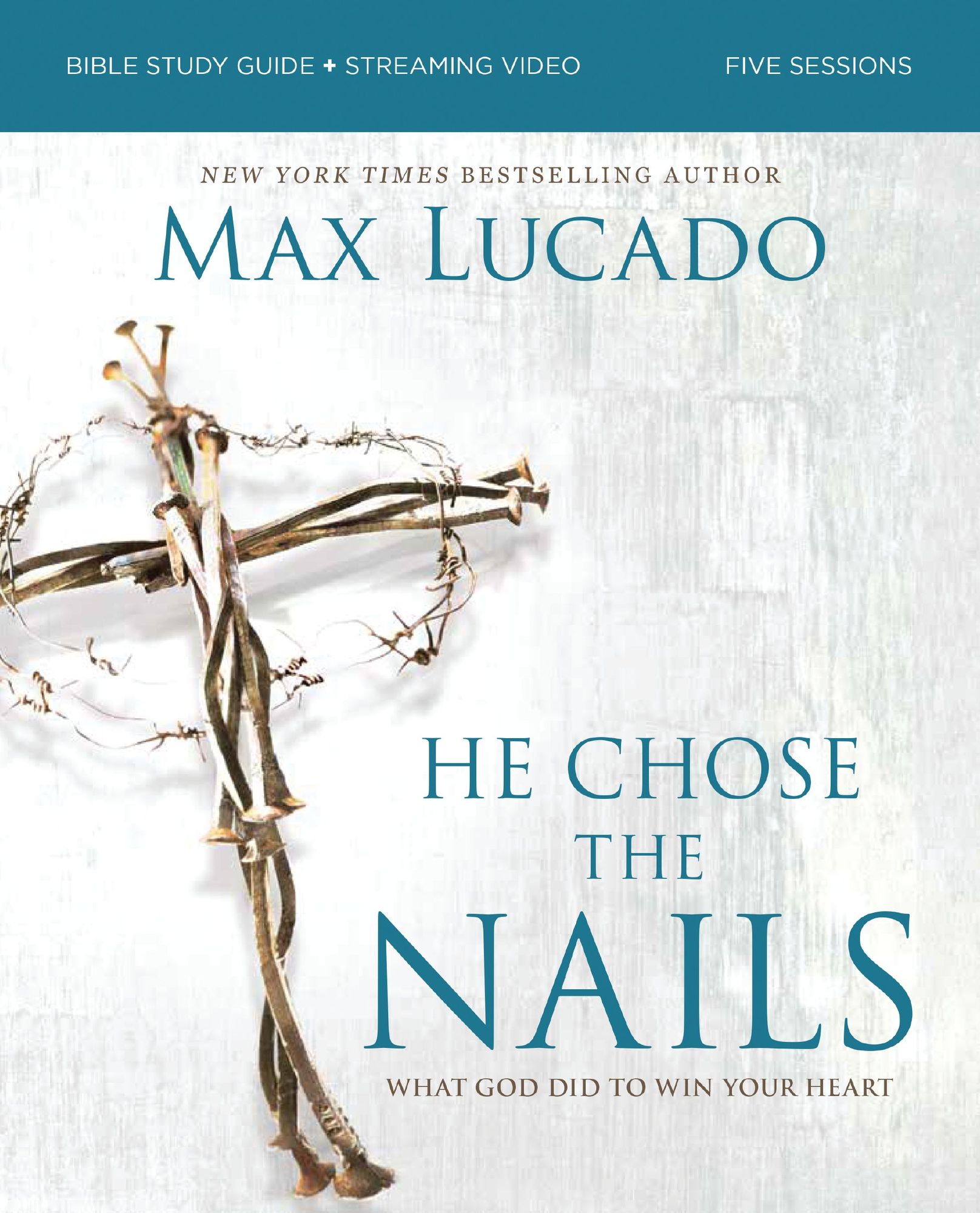 He Chose the Nails Bible Study Guide + Streaming Video, Updated Edition: What God Did to Win Your Heart (A Bible Study for Easter and Lent)