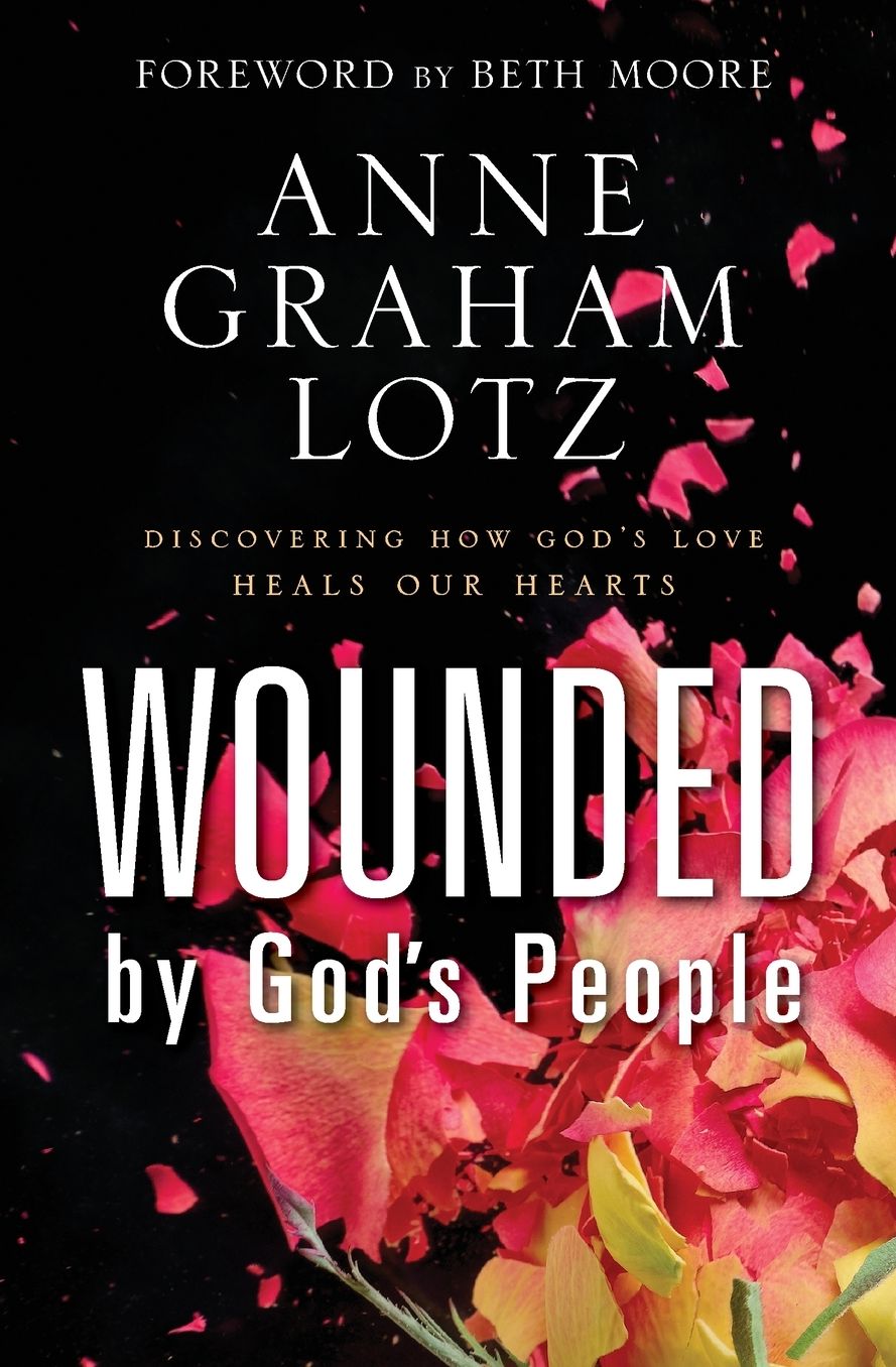 Wounded by God's People: Discovering How God's Love Heals Our Hearts