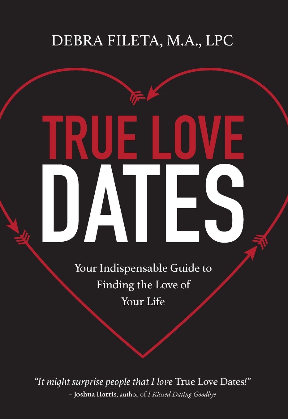 True Love Dates: Your Indispensable Guide to Finding the Love of Your Life