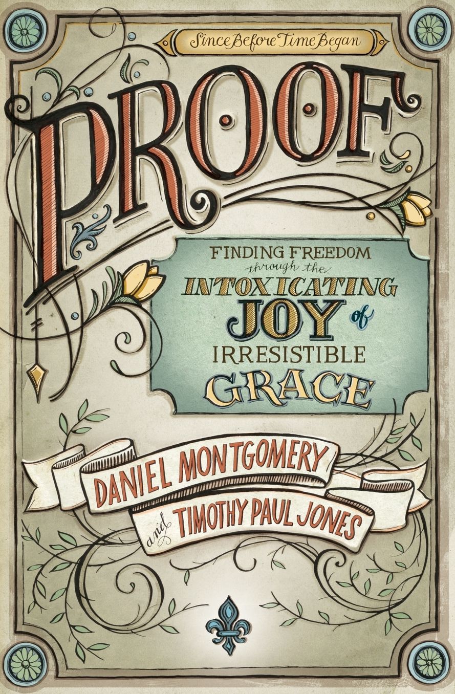 Proof: Finding Freedom through the Intoxicating Joy of Irresistible Grace