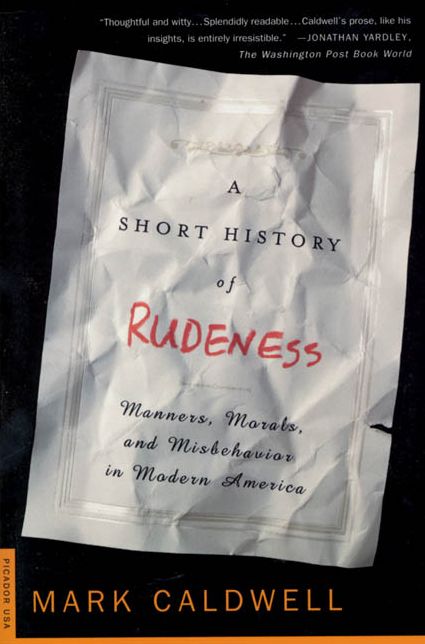 A Short History of Rudeness: Manners, Morals, and Misbehavior in Modern America