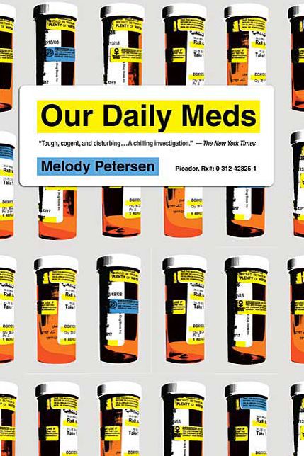 Our Daily Meds: How the Pharmaceutical Companies Transformed Themselves into Slick Marketing Machines and Hooked the Nation on Prescription Drugs