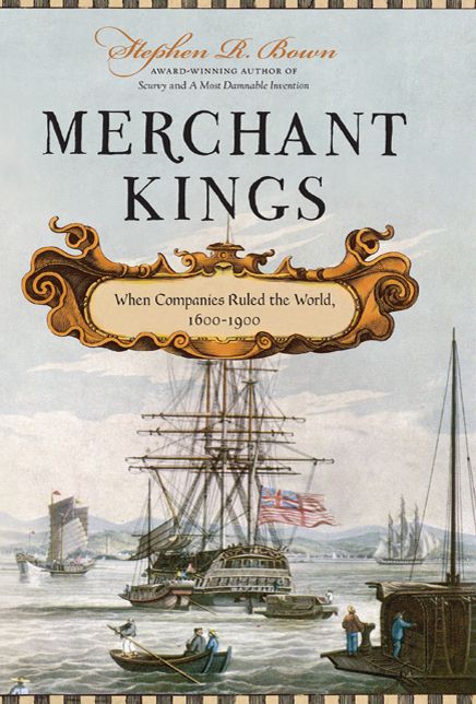 Merchant Kings: When Companies Ruled the World, 1600--1900