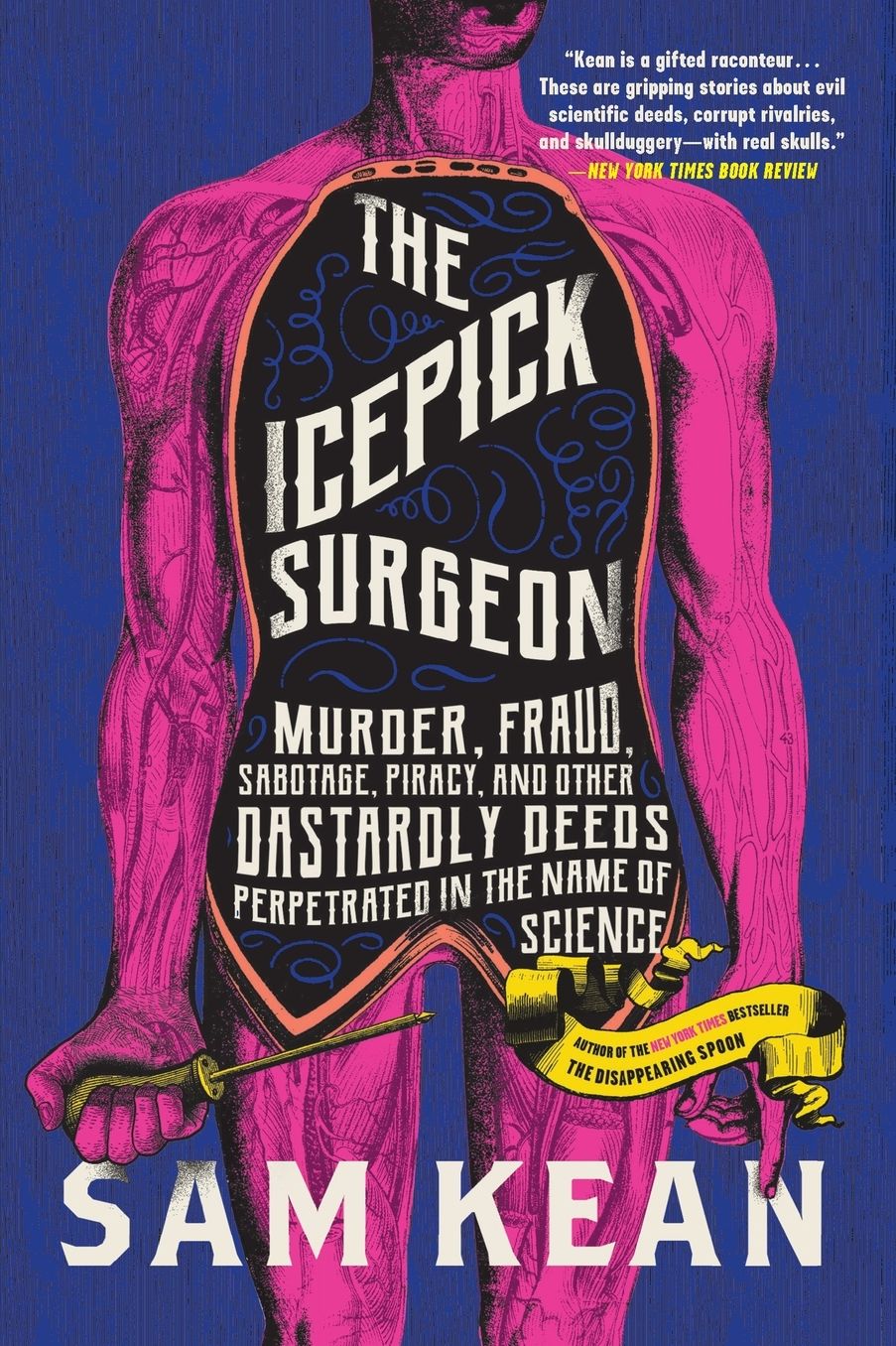 The Icepick Surgeon: Murder, Fraud, Sabotage, Piracy, and Other Dastardly Deeds Perpetrated in the Name of Science