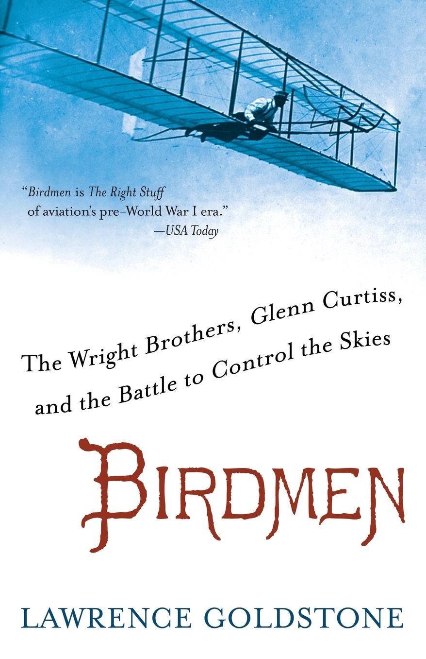 Birdmen: The Wright Brothers, Glenn Curtiss, and the Battle to Control the Skies