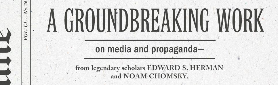 Manufacturing Consent: The Political Economy of the Mass Media