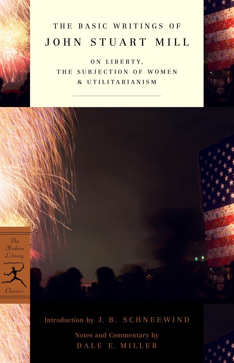 The Basic Writings of John Stuart Mill: On Liberty, The Subjection of Women and Utilitarianism