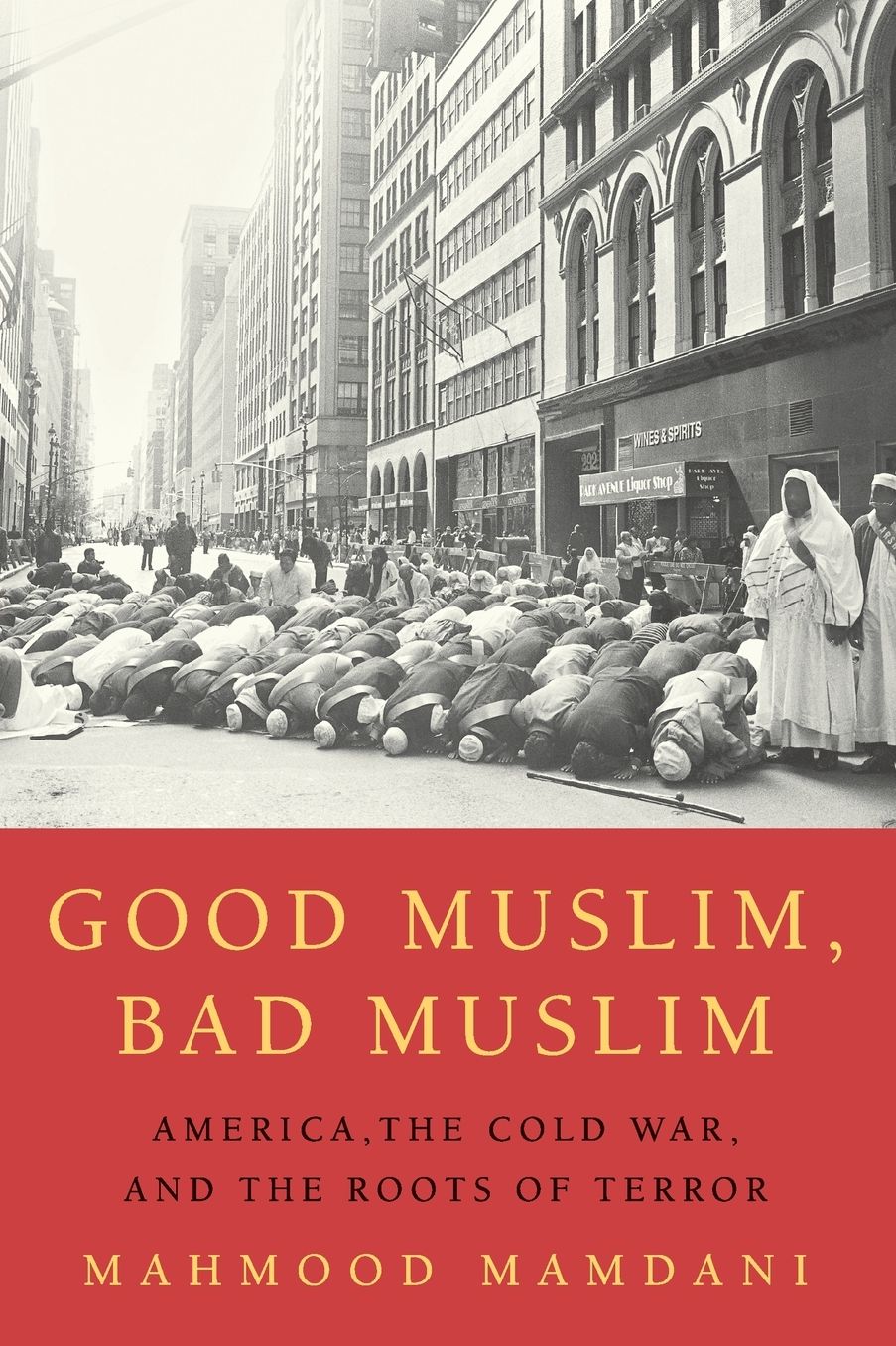 Good Muslim, Bad Muslim: America, the Cold War, and the Roots of Terror