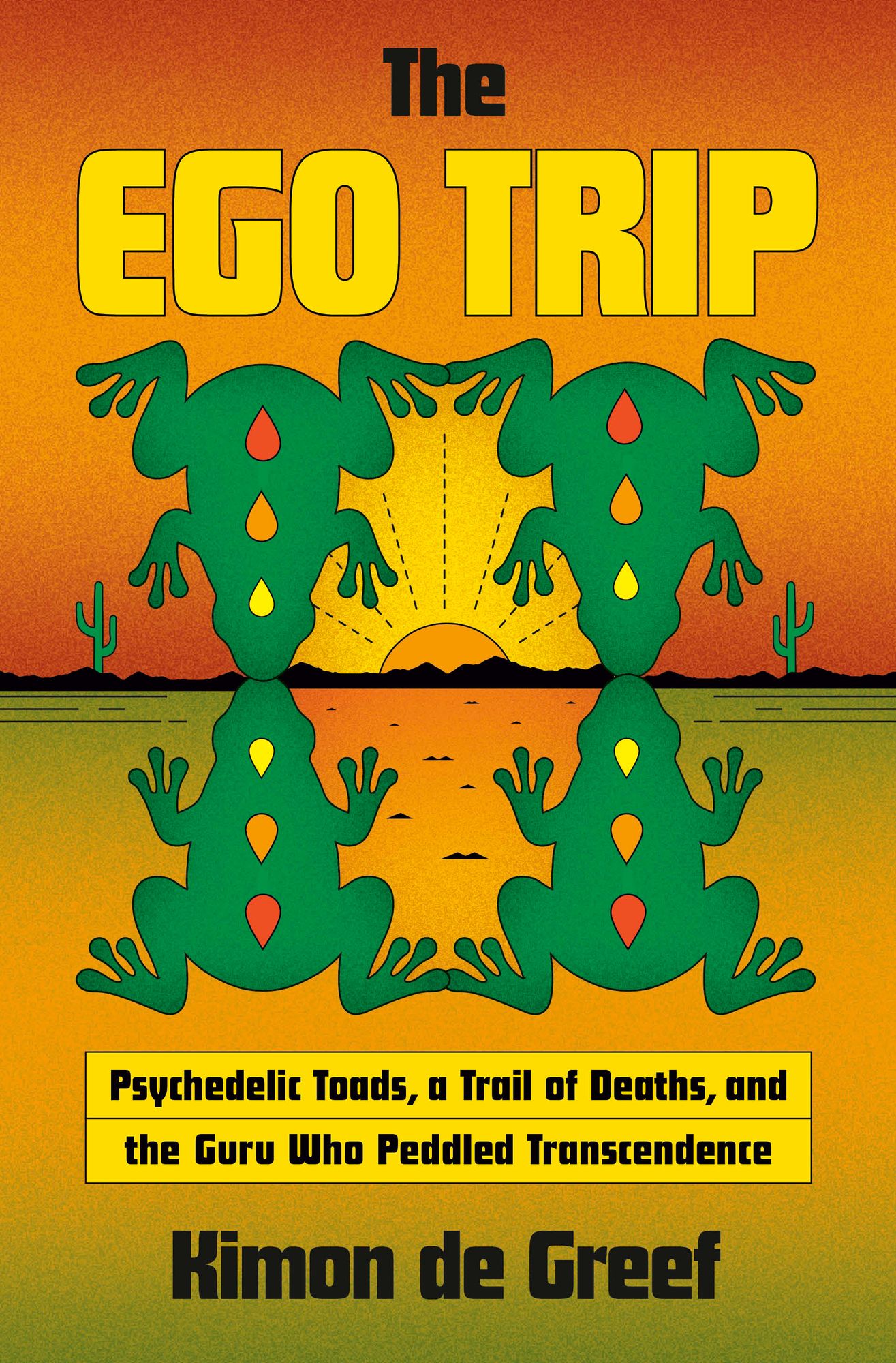 The Ego Trip: Psychedelic Toads, a Trail of Deaths, and the Guru Who Peddled Transcendence