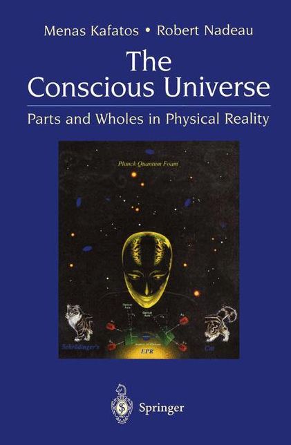 The Conscious Universe: Parts and Wholes in Physical Reality
