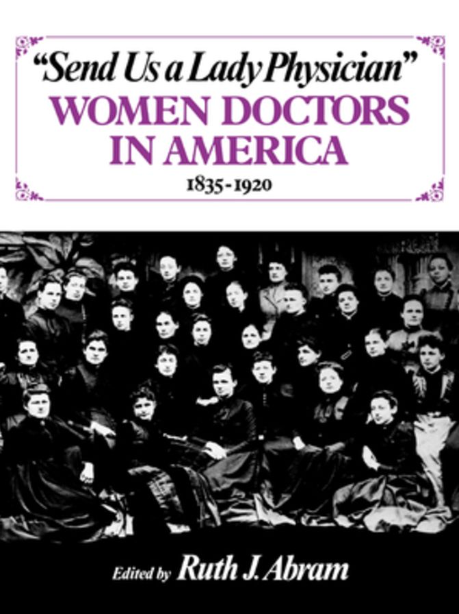 Send Us a Lady Physician: Women Doctors in America, 1835-1920