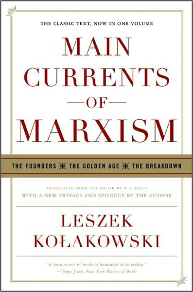 Main Currents of Marxism: The Founders - The Golden Age - The Breakdown