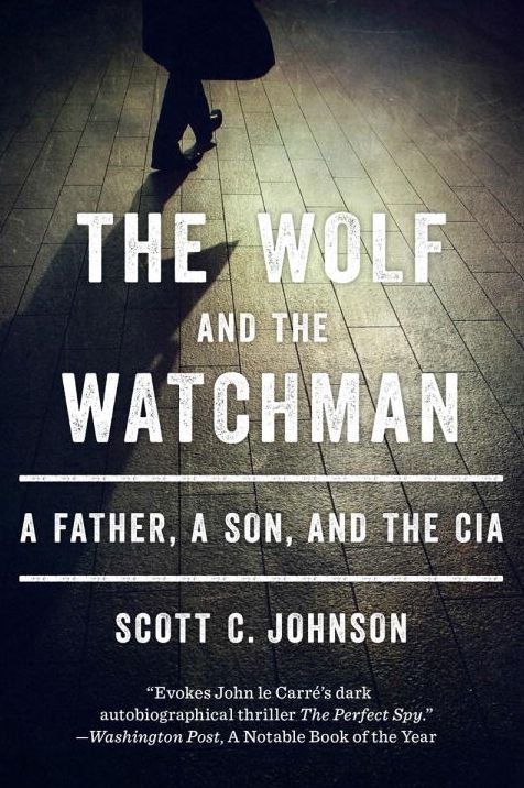 The Wolf and the Watchman: A Father, a Son, and the CIA