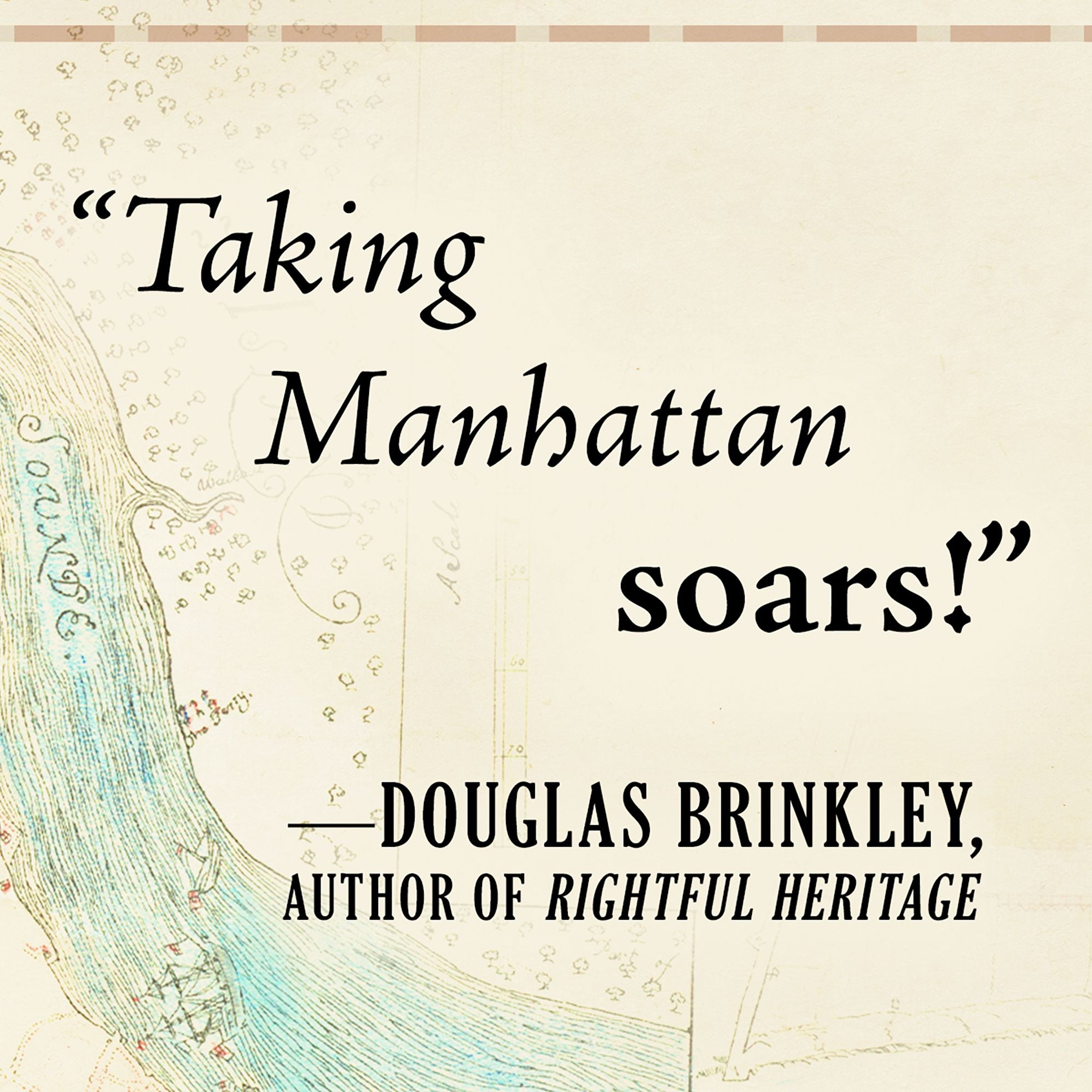 Taking Manhattan: The Extraordinary Events That Created New York and Shaped America