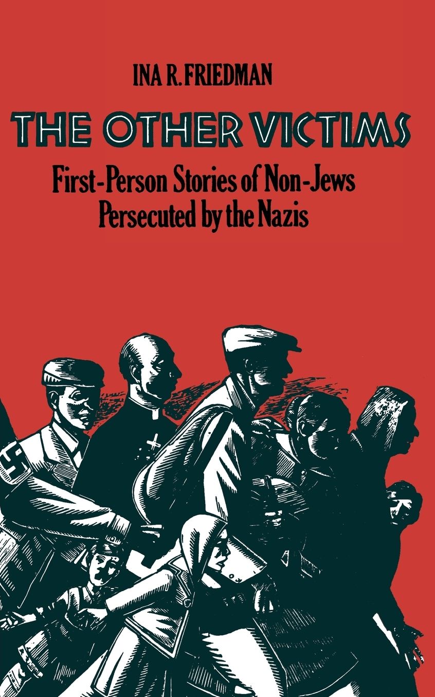 The Other Victims: First-Person Stories of Non-Jews Persecuted by the Nazis