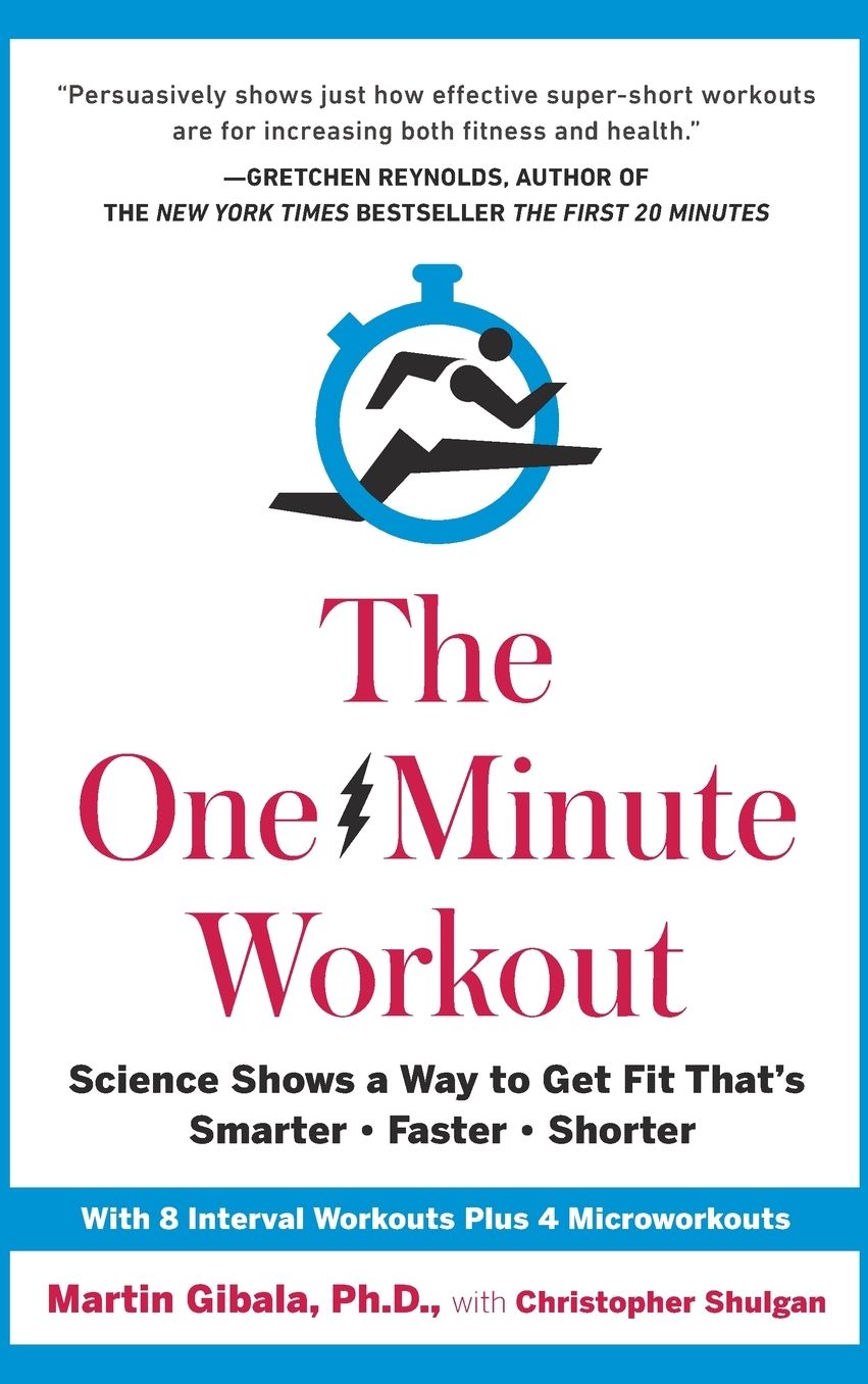 The One-Minute Workout: Science Shows a Way to Get Fit That's Smarter, Faster, Shorter