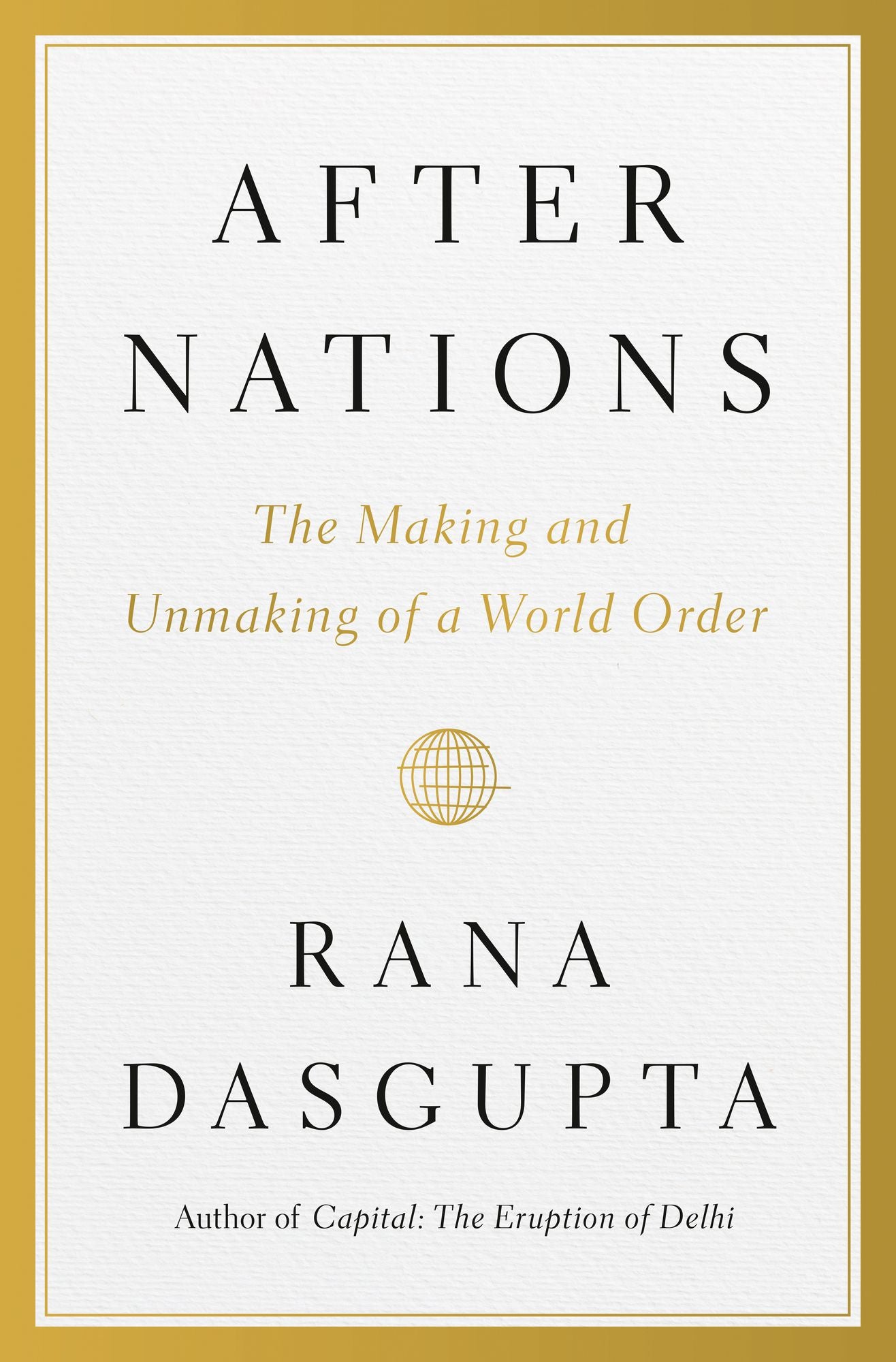 After Nations: The Making and Unmaking of a World Order