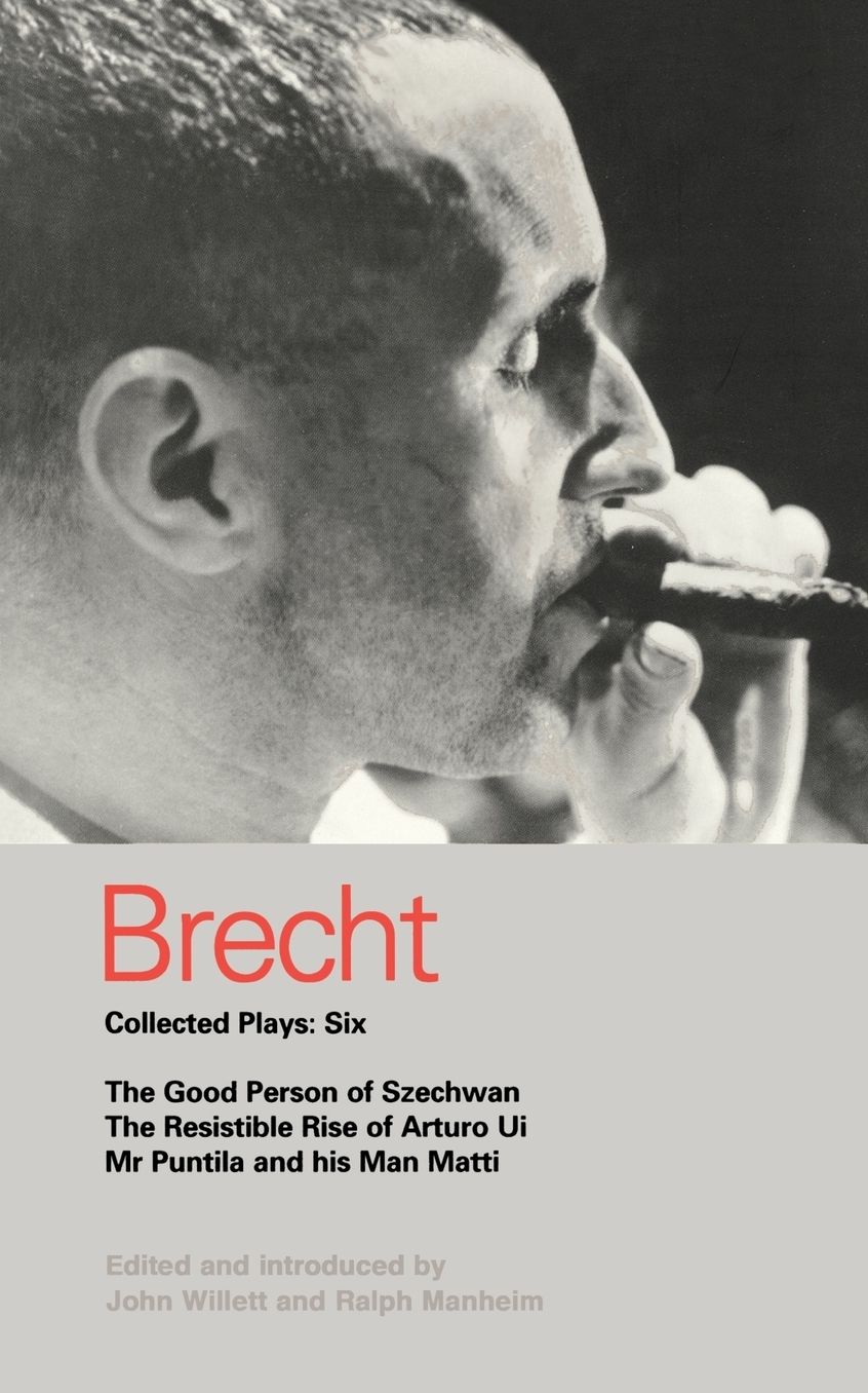 Brecht Collected Plays: 6: Good Person of Szechwan; The Resistible Rise of Arturo Ui; Mr Puntila and his Man Matti