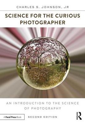 Science for the Curious Photographer: An Introduction to the Science of Photography