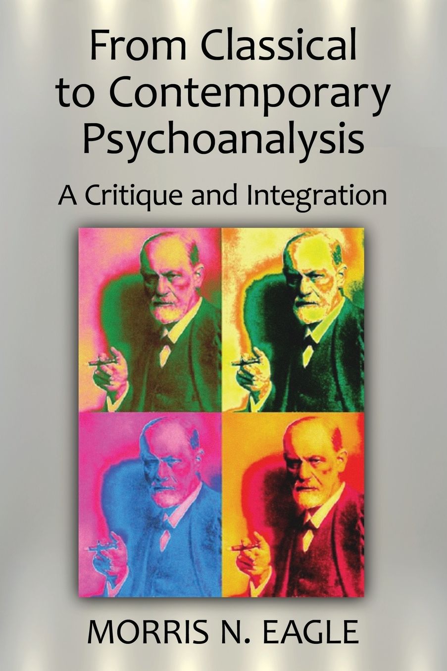 From Classical to Contemporary Psychoanalysis: A Critique and Integration