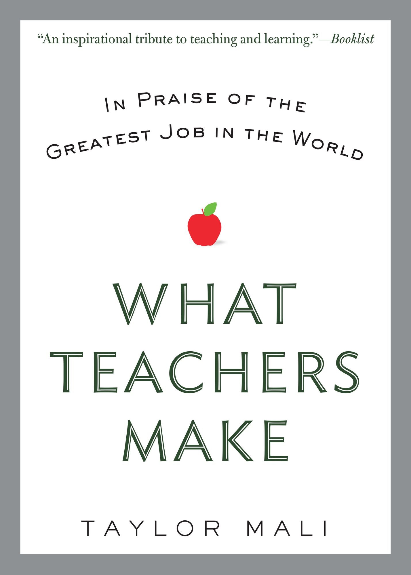 What Teachers Make: In Praise of the Greatest Job in the World