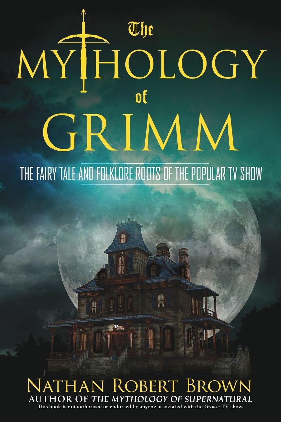 The Mythology of Grimm: The Fairy Tale and Folklore Roots of the Popular TV Show