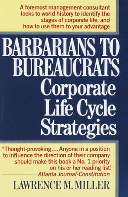 Barbarians to Bureaucrats: Corporate Life Cycle Strategies: Corporate Life Cycle Strategies