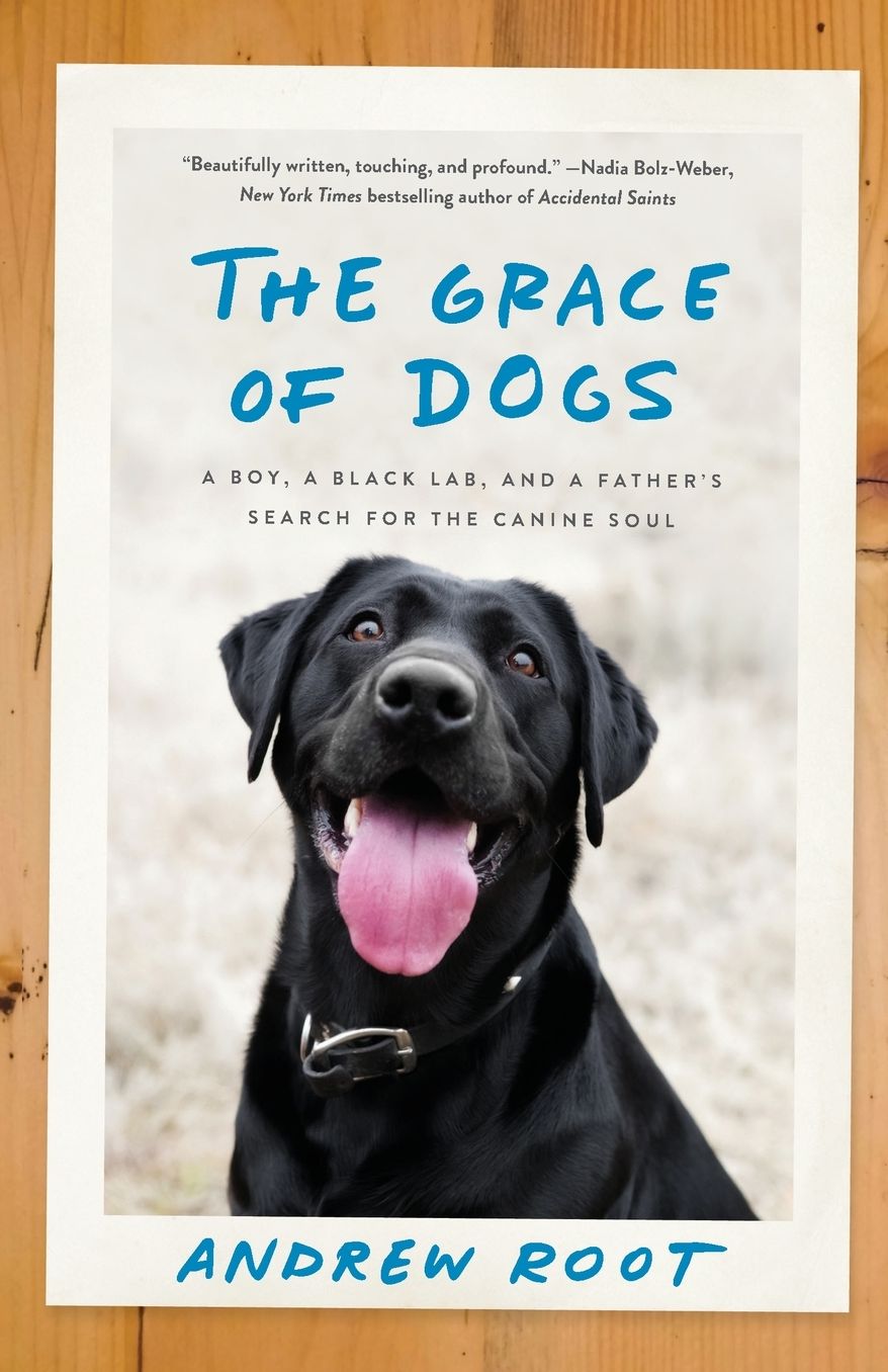The Grace of Dogs: A Boy, a Black Lab, and a Father's Search for the Canine Soul