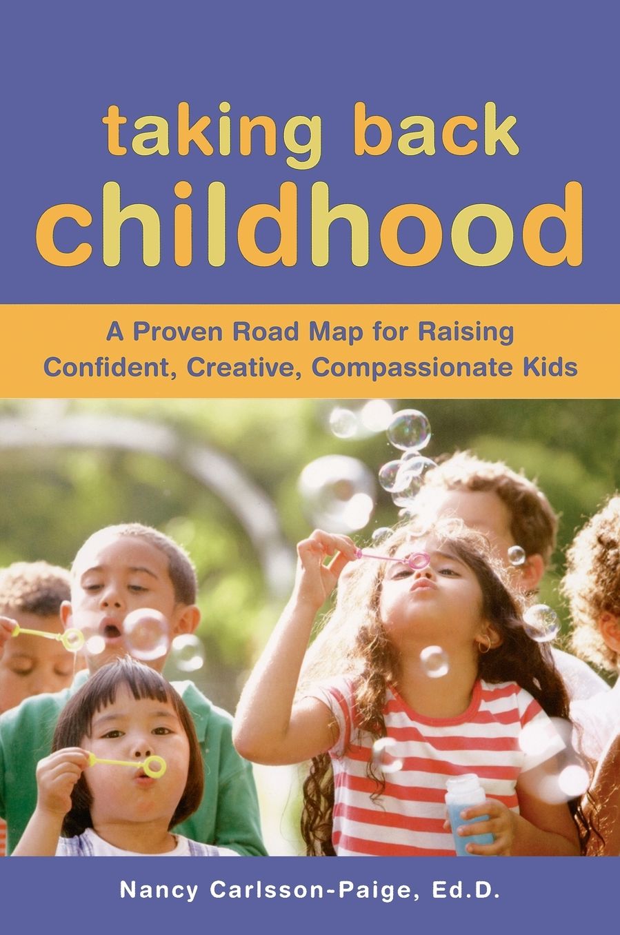 Taking Back Childhood: A Proven Roadmap for Raising Confident, Creative, Compassionate Kids