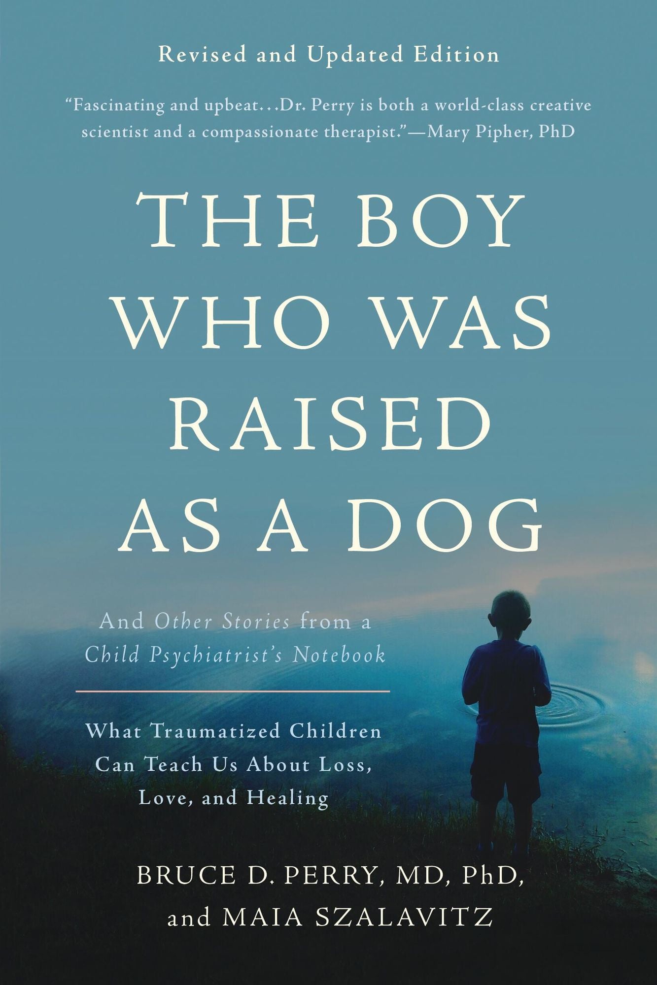 The Boy Who Was Raised as a Dog: And Other Stories from a Child Psychiatrist's Notebook-What Traumatized Children Can Teach Us About Loss, Love, and Healing