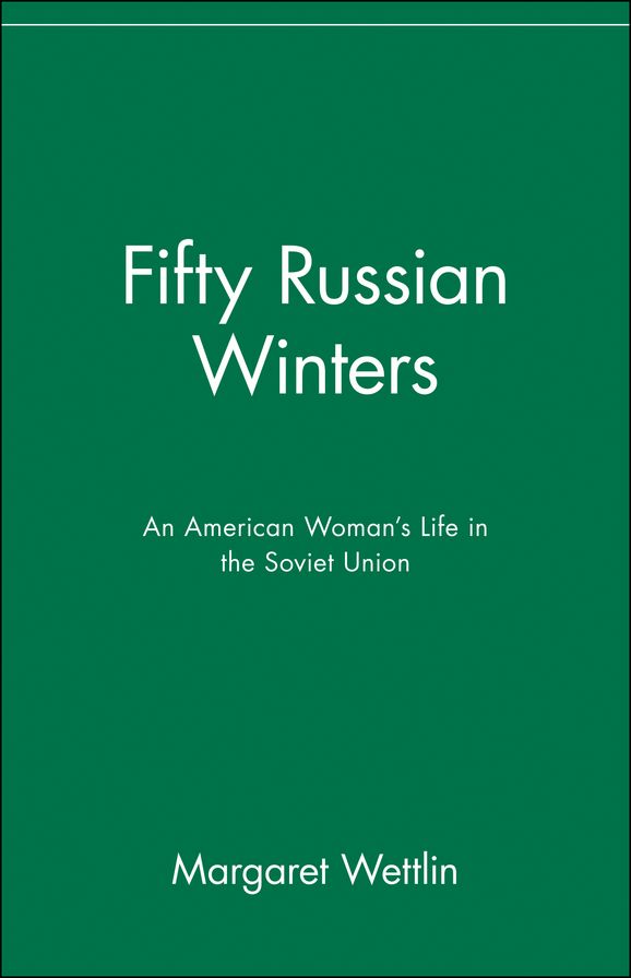 Fifty Russian Winters: An American Woman's Life in the Soviet Union