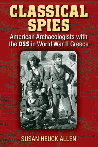 Classical Spies: American Archaeologists with the OSS in World War II Greece