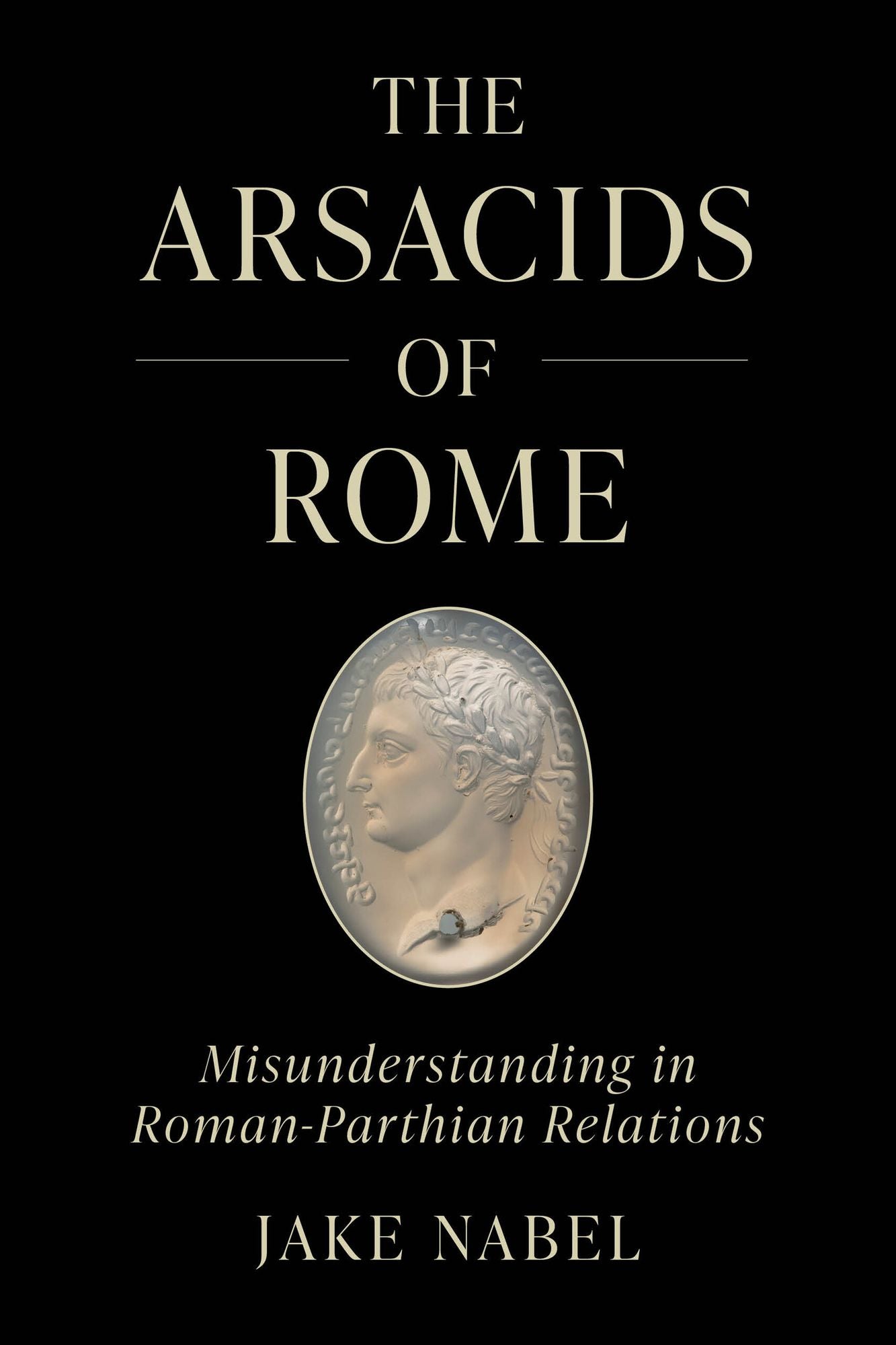 The Arsacids of Rome: Misunderstanding in Roman-Parthian Relations