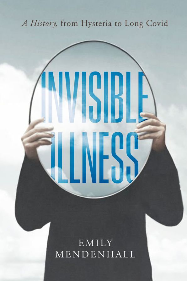 Invisible Illness: A History, from Hysteria to Long COVID