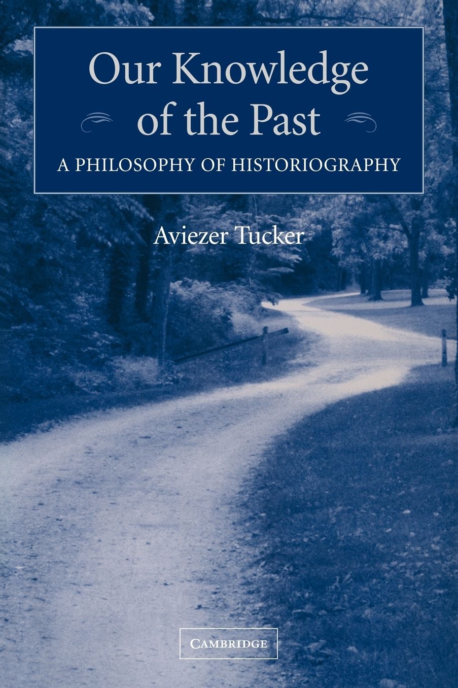 Our Knowledge of the Past: A Philosophy of Historiography