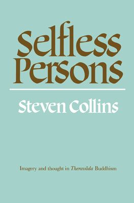 Selfless Persons: Imagery and Thought in Theravada Buddhism