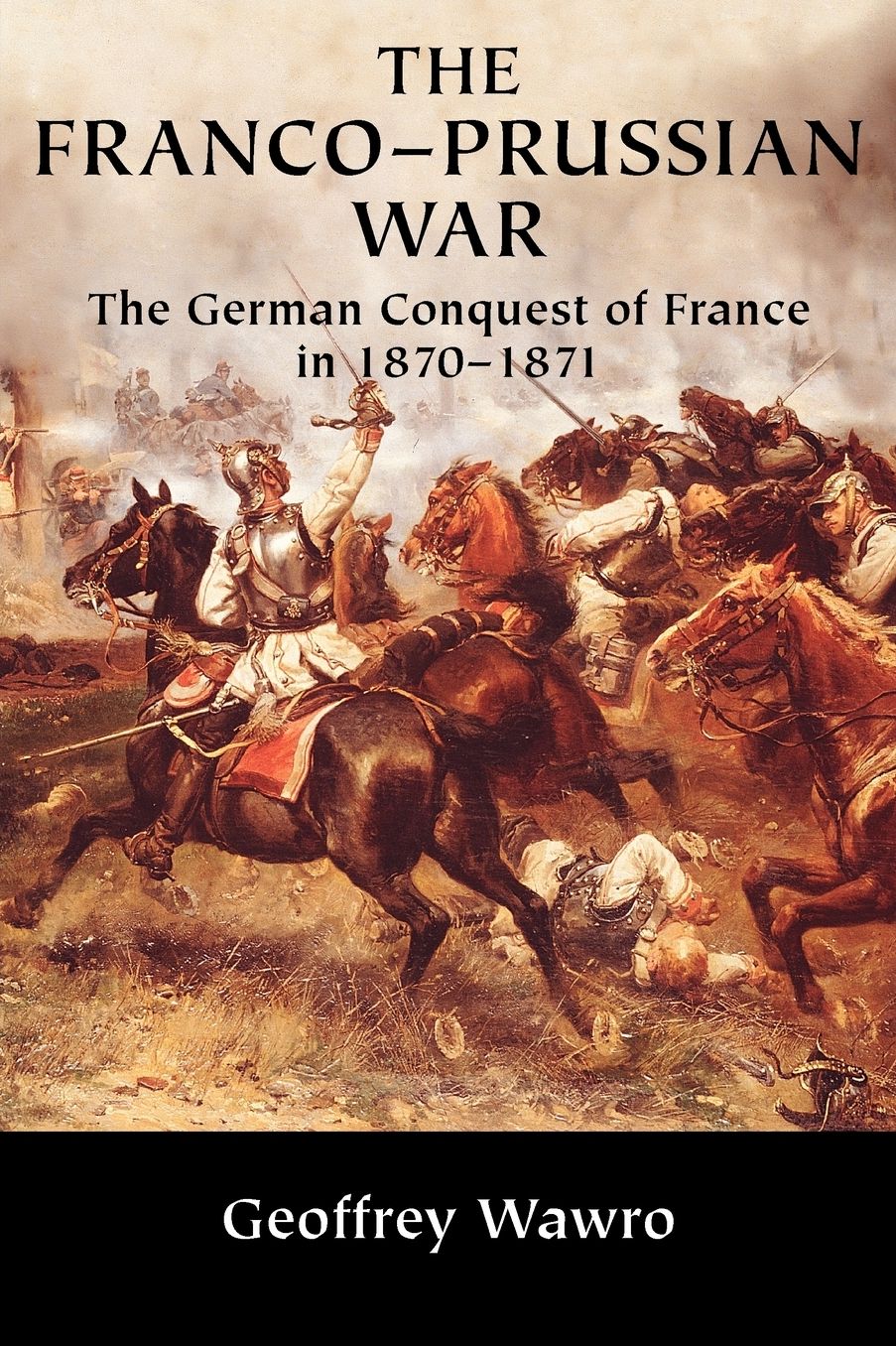 The Franco-Prussian War: The German Conquest of France in 1870-1871