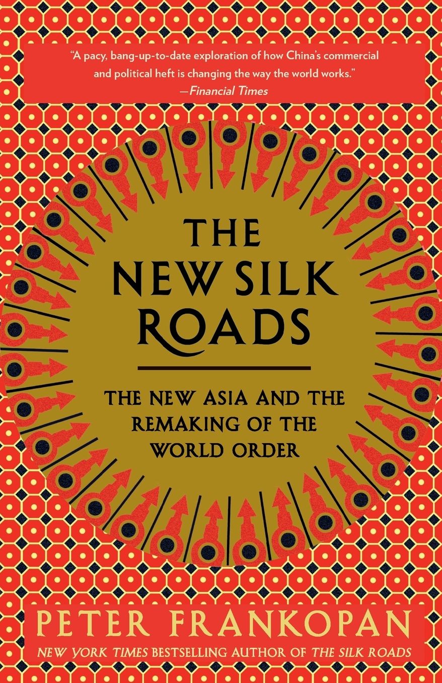 The New Silk Roads: The New Asia and the Remaking of the World Order