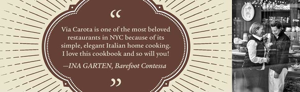 Via Carota: A Celebration of Seasonal Cooking from the Beloved Greenwich Village Restaurant:An Italian Cookbook