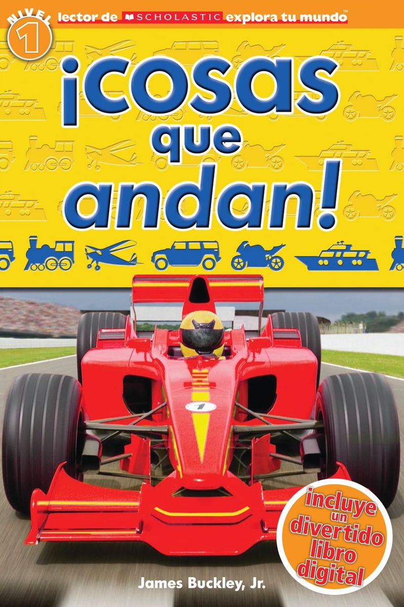 Scholastic explora tu mundo: Cosas que andan!: (Spanish language edition of Scholastic Discover More Reader Level 1: Things That Go!)