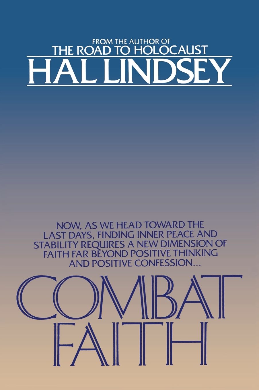 Combat Faith: Now, as We Head Toward the Last Days, Finding Inner Peace and Stability Requiresa New Dimension of Faith Far Beyond Positive Thinking and Positive Confession