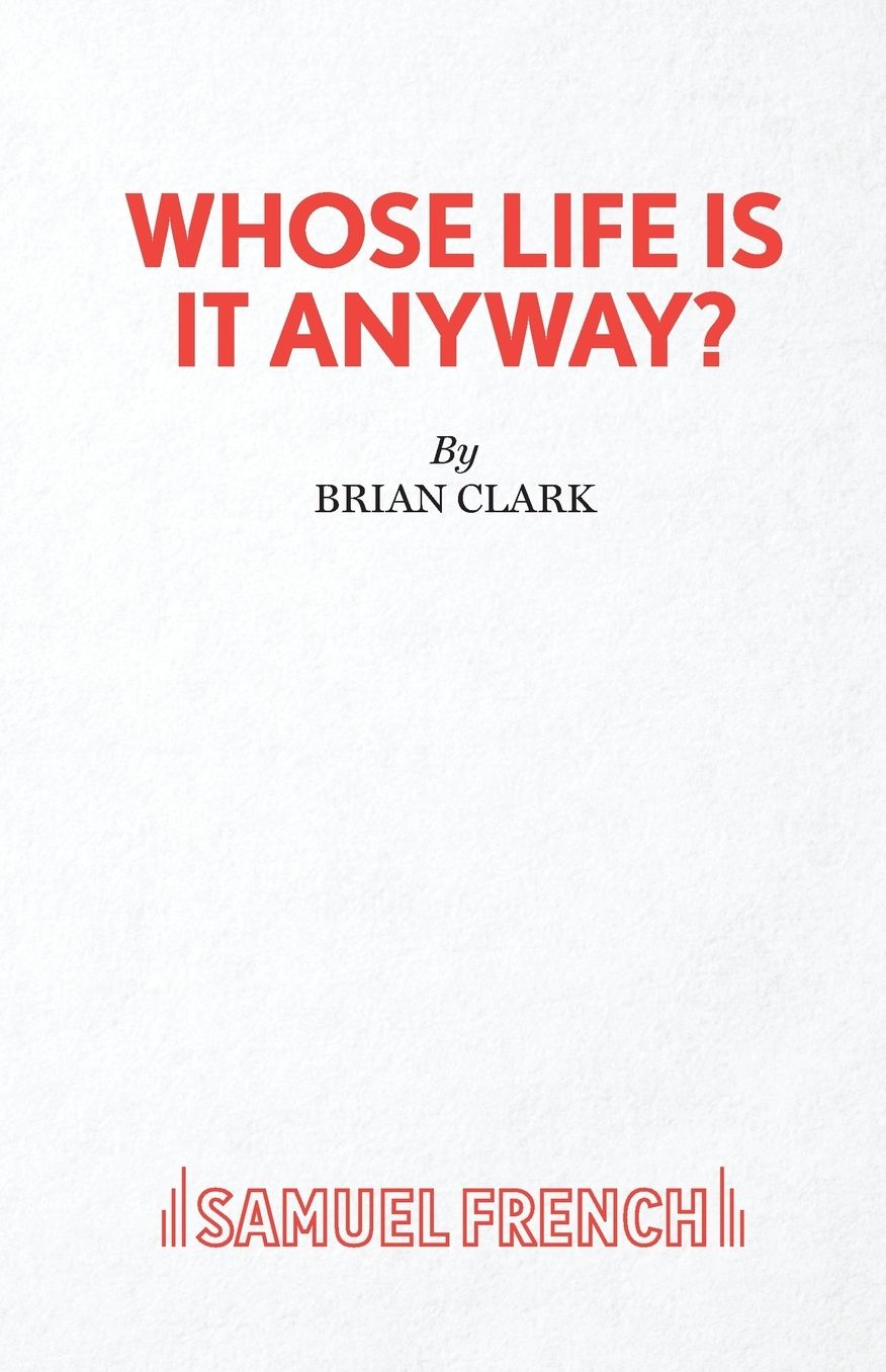 Whose Life Is It Anyway? - A Play