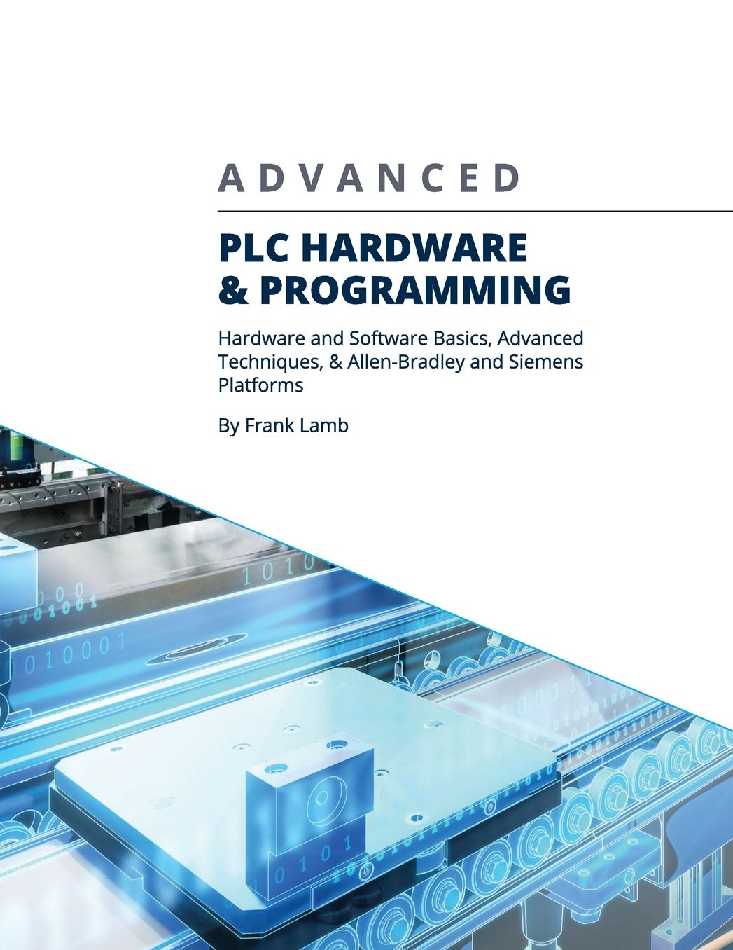 Advanced PLC Hardware & Programming: Hardware and Software Basics, Advanced Techniques & Allen-Bradley and Siemens Platforms